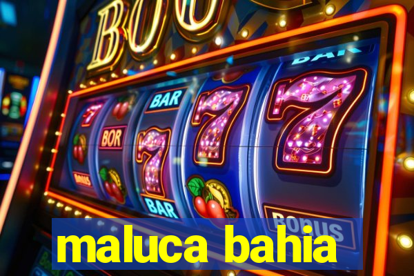 maluca bahia